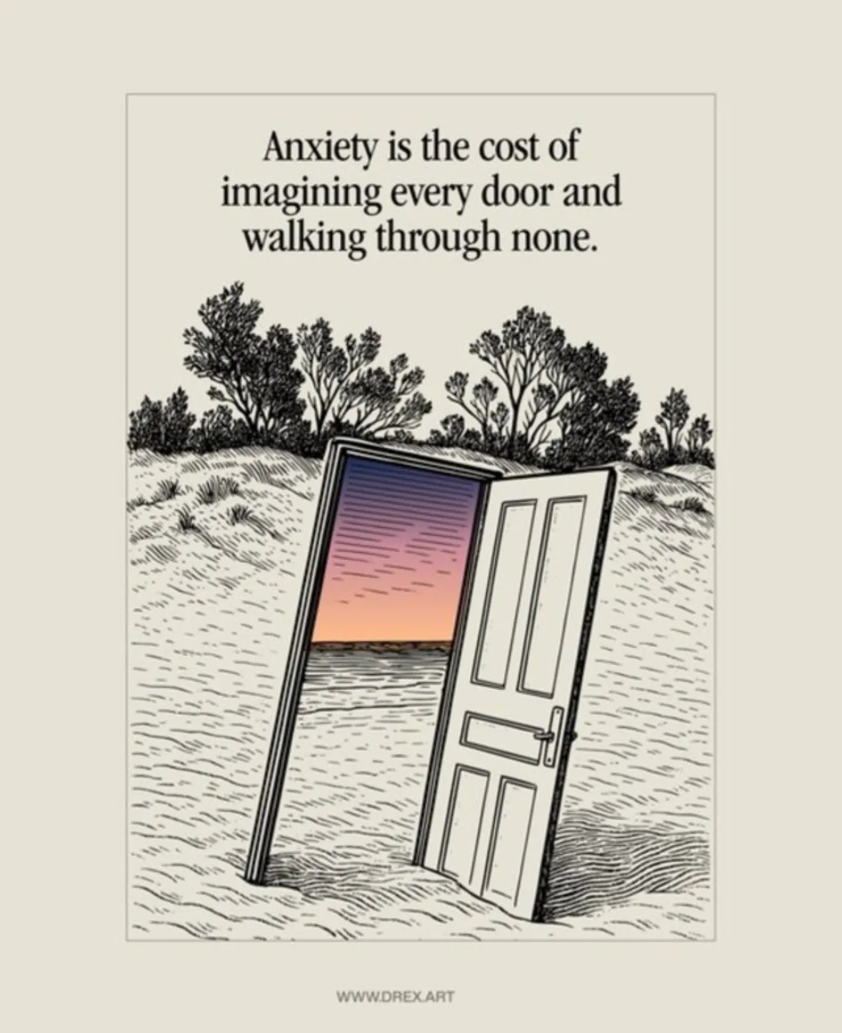 Door artwork by drex.art with the text "Anxiety is the cost of imagining every door and walking through none."